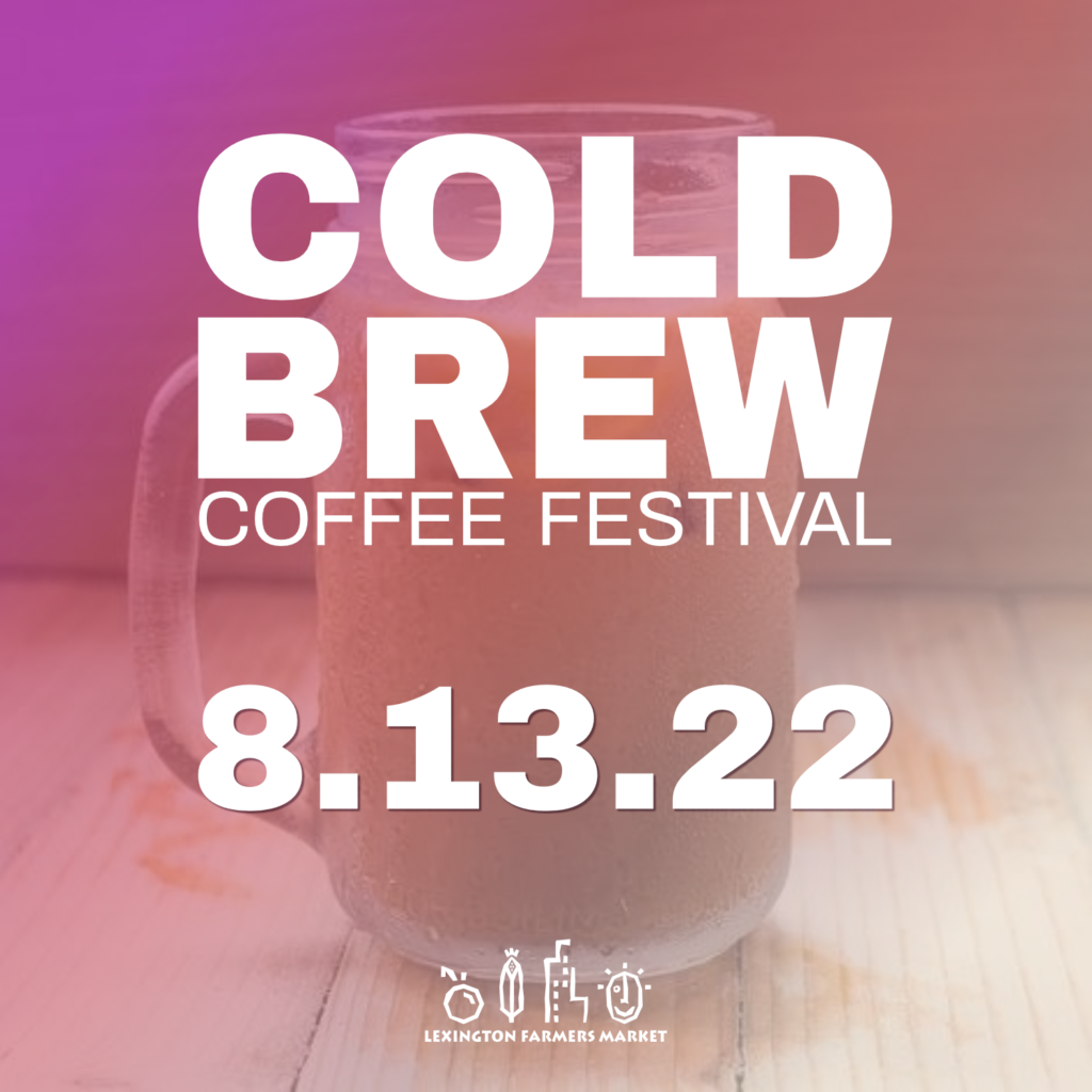 Cold Brew Coffee Festival Lexington Farmers Market